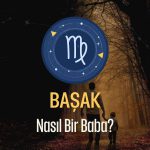 Başak Burcu - Nasıl Bir Baba Olur ?