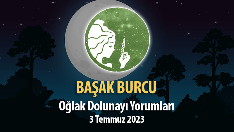 Başak Burcu - Oğlak Dolunayı Burç Yorumu