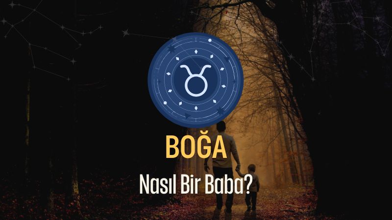 Boğa Burcu - Nasıl Bir Baba Olur ?