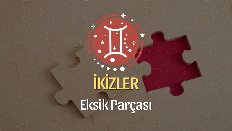 İkizler Burcu Eksik Parçası