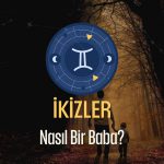 İkizler Burcu - Nasıl Bir Baba Olur ?