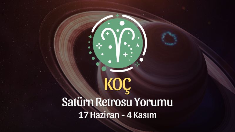 Koç Burcu - Satürn Retrosu Yorumu, 17 Haziran 2023