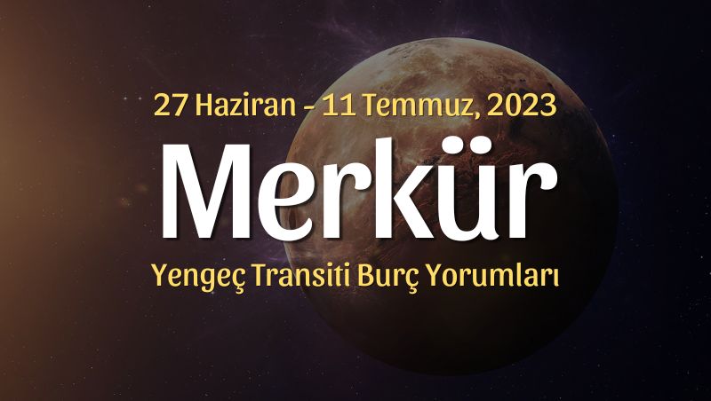 Merkür Yengeç Transiti Burç Yorumları – 27 Haziran 2023