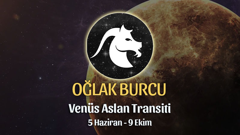 Oğlak Burcu - Venus Aslan Transiti Burç Yorumu 5 Haziran 2023