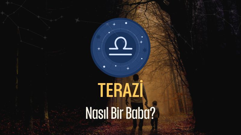 Terazi Burcu - Nasıl Bir Baba Olur ?