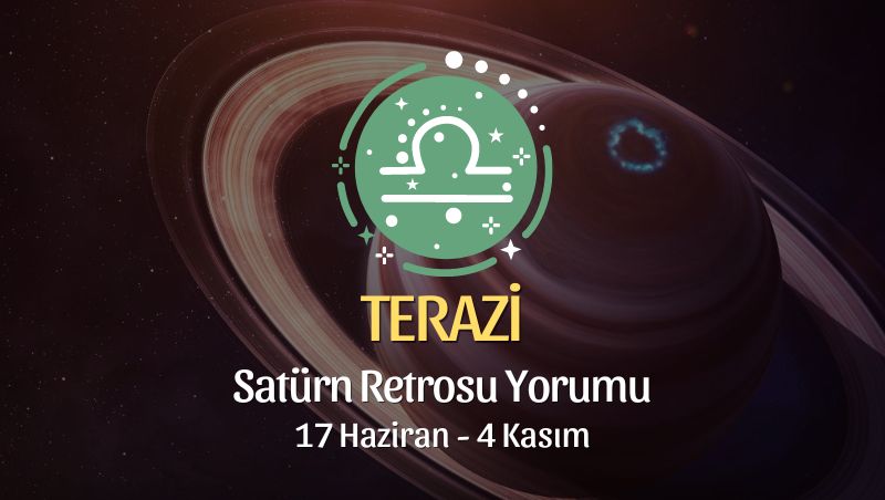 Terazi Burcu - Satürn Retrosu Yorumu, 17 Haziran 2023