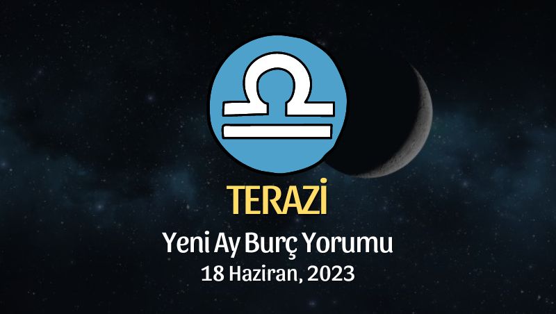 Terazi Burcu - Yeni Ay Burç Yorumu 18 Haziran 2023