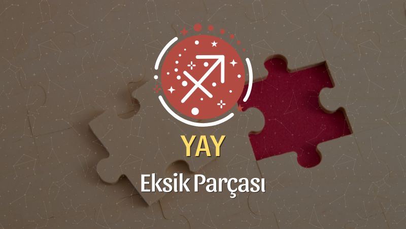 Yay Burcu Eksik Parçası