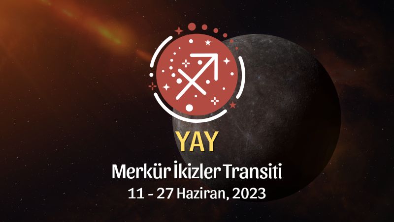 Yay Burcu - Merkür İkizler Transiti Yorumu