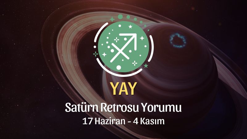 Yay Burcu - Satürn Retrosu Yorumu, 17 Haziran 2023