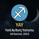Yay Burcu - Yeni Ay Burç Yorumu 18 Haziran 2023