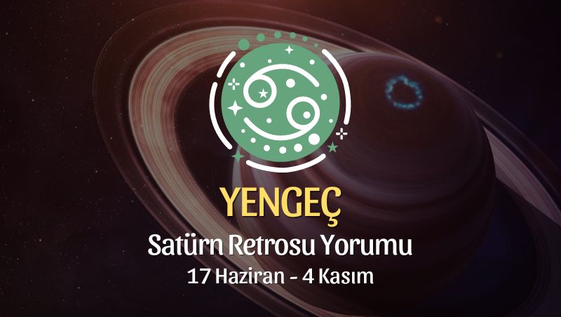 Yengeç Burcu - Satürn Retrosu Yorumu, 17 Haziran 2023