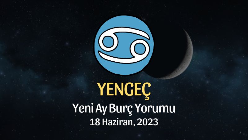 Yengeç Burcu - Yeni Ay Burç Yorumu 18 Haziran 2023