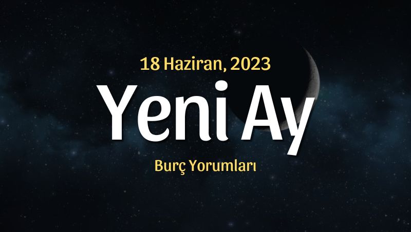 İkizler Burcunda Yeni Ay Burç Yorumları – 18 Haziran 2023