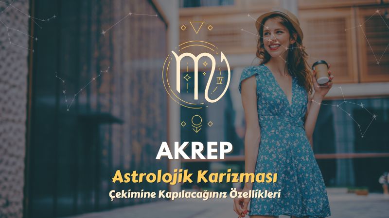 Akrep Burcu - Çekimine Kapılacağınız Özellikleri