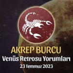 Akrep Burcu - Venüs Retrosu Burç Yorumu 23 Temmuz 2023