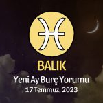 Balık Burcu - Yeni Ay Yorumu 17 Temmuz 2023