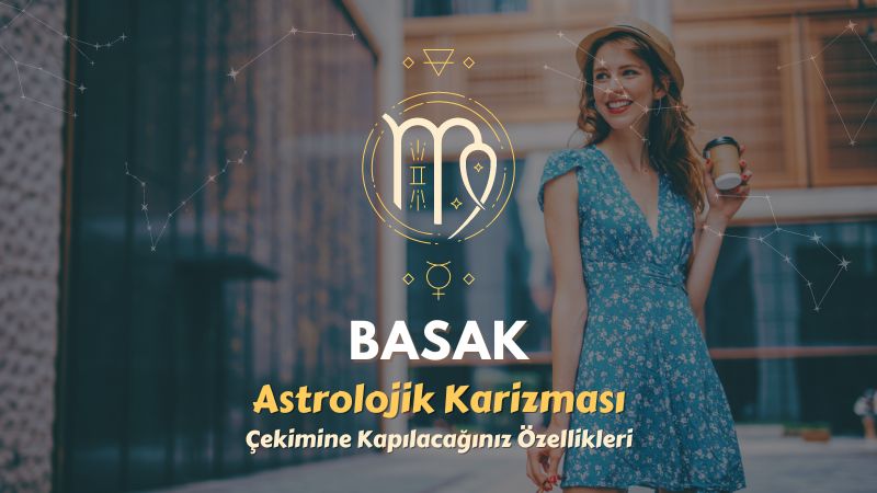 Başak Burcu - Çekimine Kapılacağınız Özellikleri