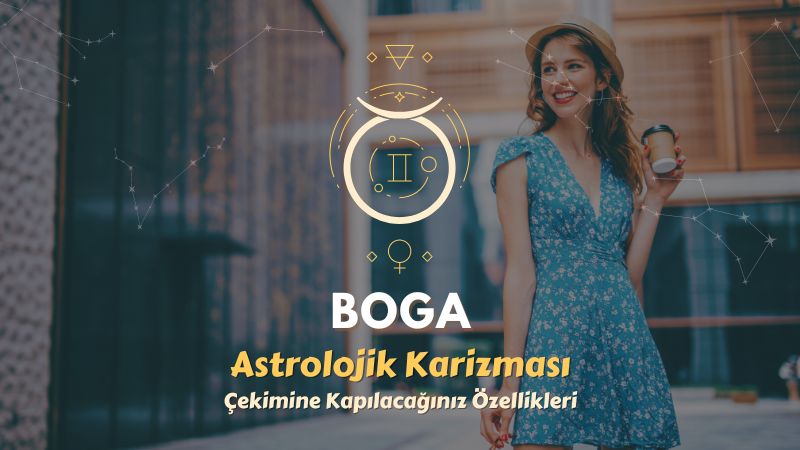 Boğa Burcu - Çekimine Kapılacağınız Özellikleri