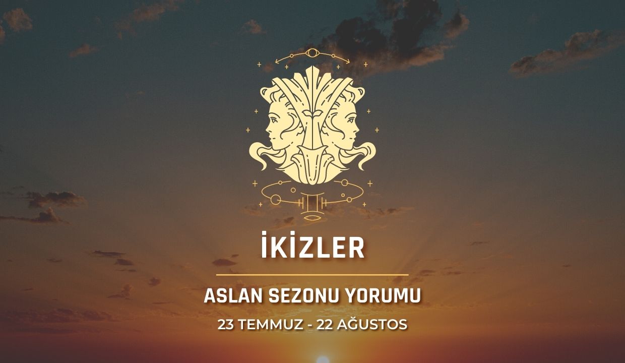 İkizler Burcu - Aslan Sezonu Burç Yorumu