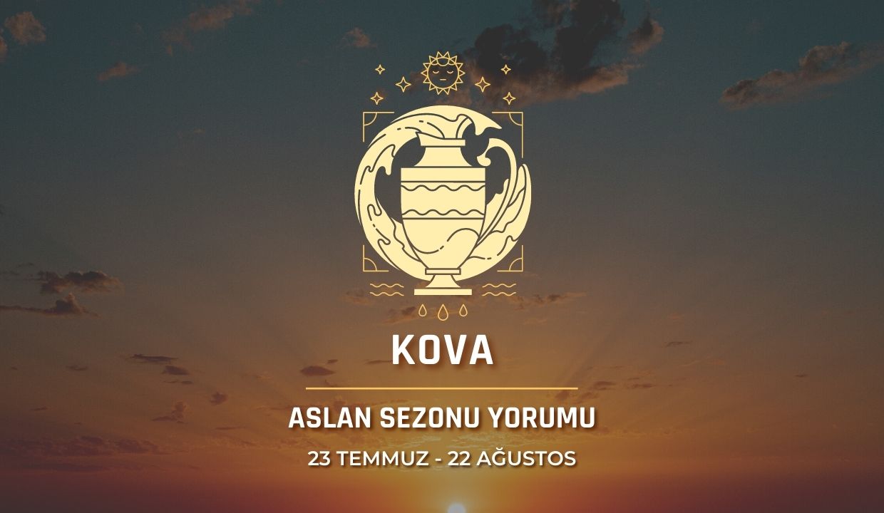 Kova Burcu - Aslan Sezonu Burç Yorumu