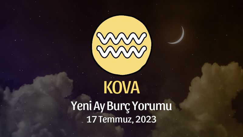 Kova Burcu - Yeni Ay Yorumu 17 Temmuz 2023