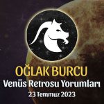 Oğlak Burcu - Venüs Retrosu Burç Yorumu 23 Temmuz 2023
