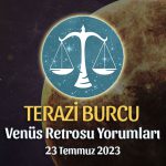 Terazi Burcu - Venüs Retrosu Burç Yorumu 23 Temmuz 2023