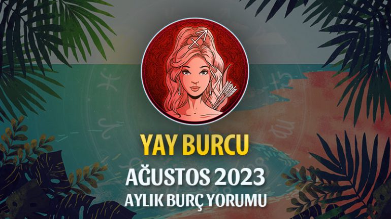 Yay Burcu Ağustos 2023 Yorumu