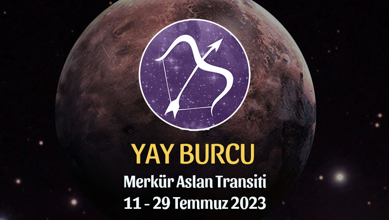 Yay Burcu - Merkür Transiti Burç Yorumu 11 - 29 Temmuz 2023