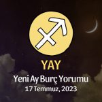 Yay Burcu - Yeni Ay Yorumu 17 Temmuz 2023