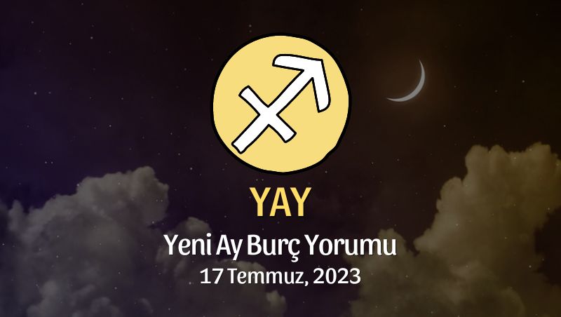 Yay Burcu - Yeni Ay Yorumu 17 Temmuz 2023