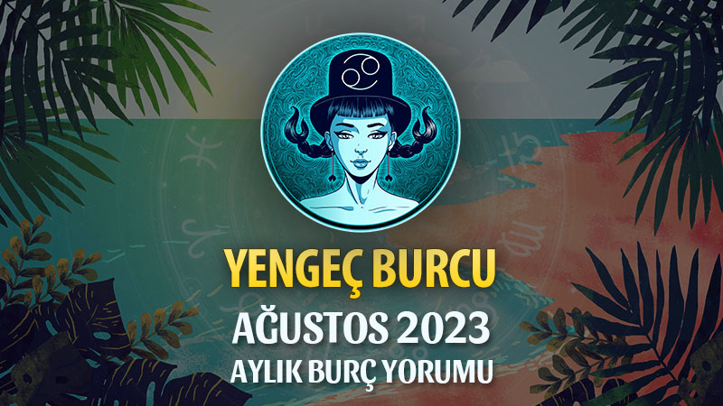 Yengeç Burcu Ağustos 2023 Yorumu