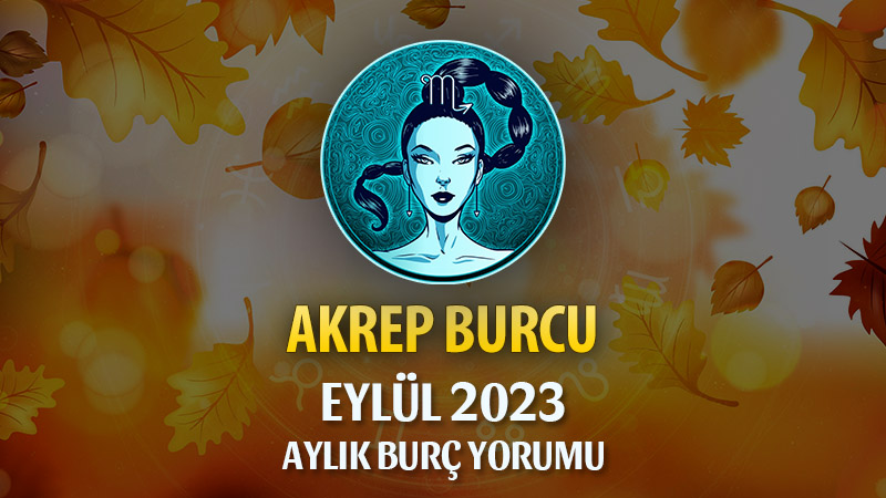 Akrep Burcu Eylül 2023 Yorumu