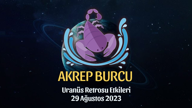 Akrep Burcu - Uranüs Retrosu Burç Yorumu