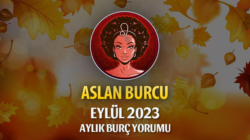 Aslan Burcu Eylül 2023 Yorumu