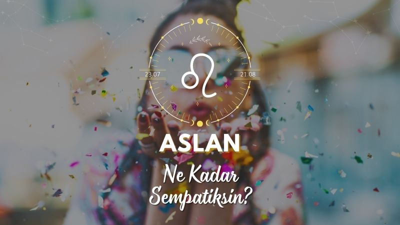 Aslan Burcu Ne Kadar Sempatik