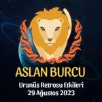 Aslan Burcu - Uranüs Retrosu Burç Yorumu