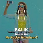 Balık Burcu - Ne Kadar Havalısın ?