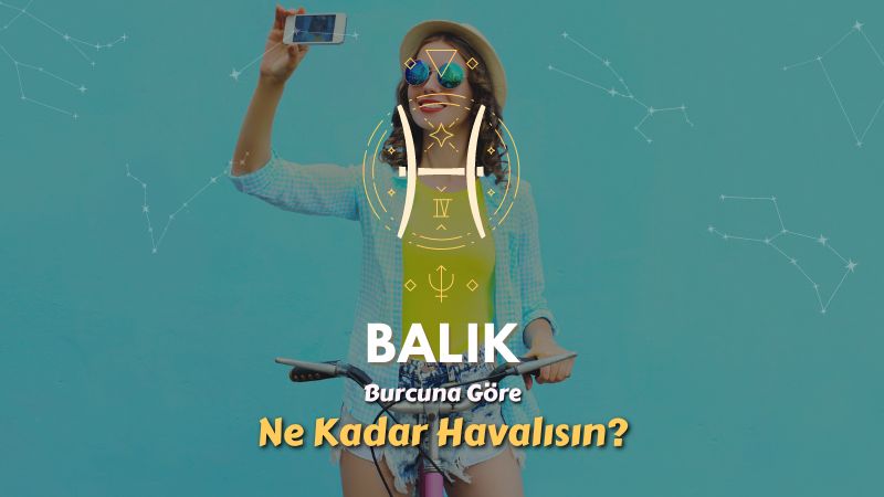 Balık Burcu - Ne Kadar Havalısın ?