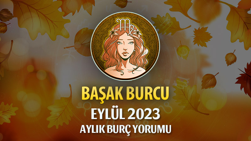 Başak Burcu Eylül 2023 Yorumu