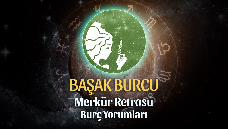 Başak Burcu - Merkür Retrosu Yorumu 23 Ağustos 2023