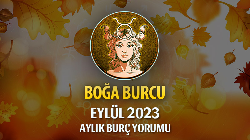 Boğa Burcu Eylül 2023 Yorumu