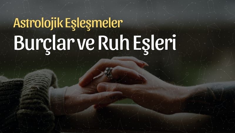 Burçlar ve Ruh Eşleri: Astrolojik Eşleşmeler