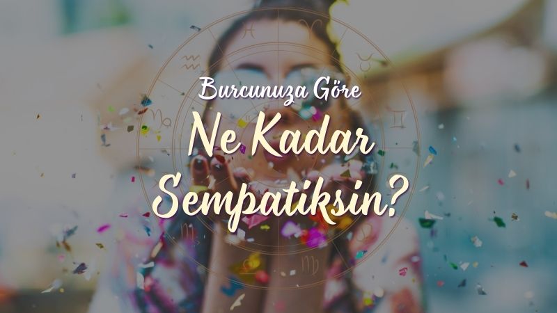 Burcuna Göre Ne Kadar Sempatiksin?