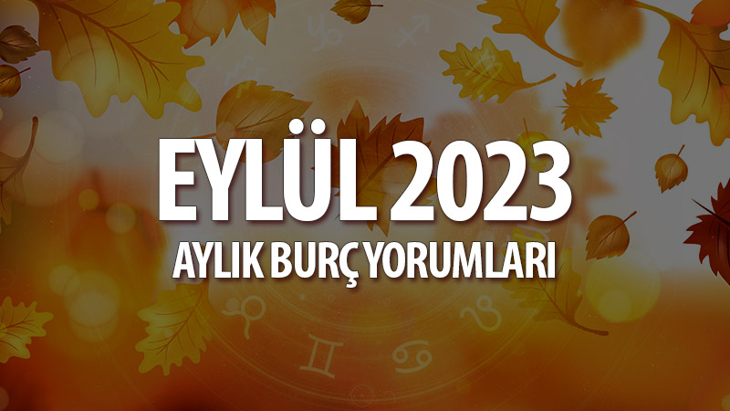 Eylül 2023 Aylık Burç Yorumları