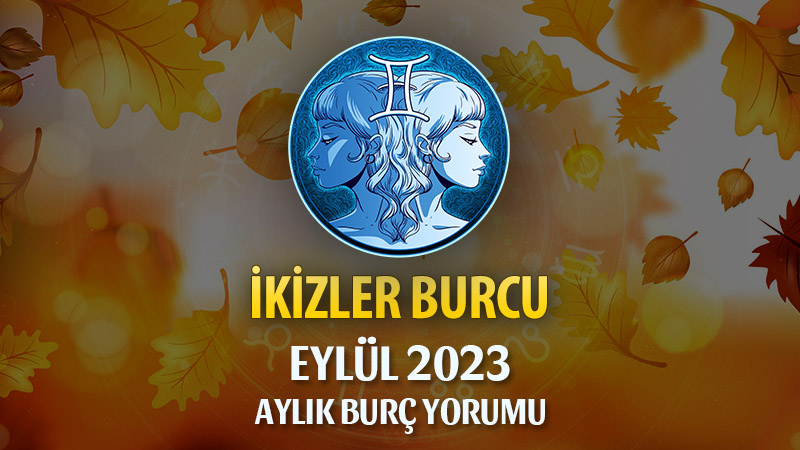 İkizler Burcu Eylül 2023 Yorumu