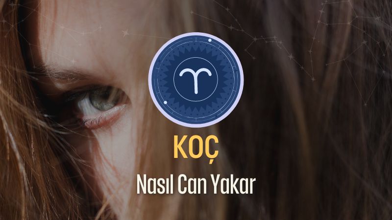 Koç Burcu Nasıl Can Yakar