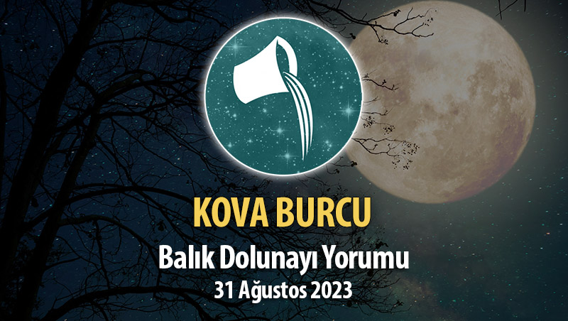 Kova Burcu - Balık Dolunayı Burç Yorumu