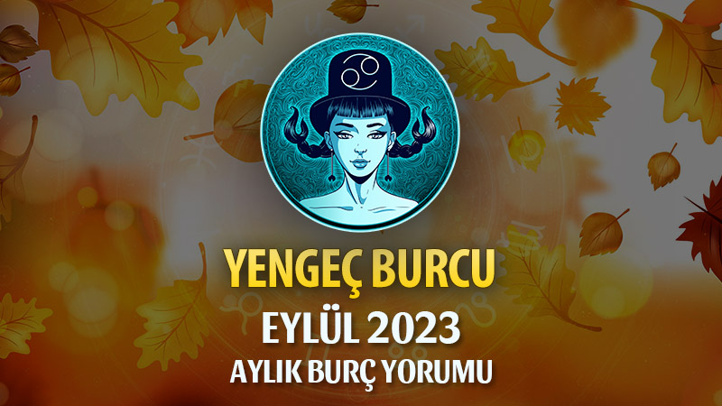 Yengeç Burcu Eylül 2023 Yorumu